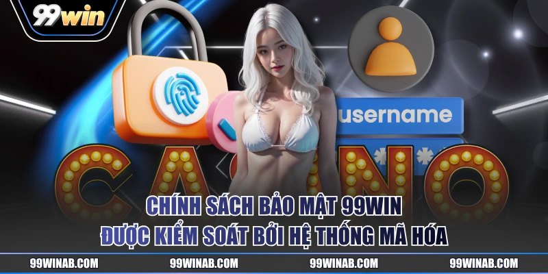 Chính sách bảo mật 99WIN được kiểm soát bởi hệ thống mã hóa